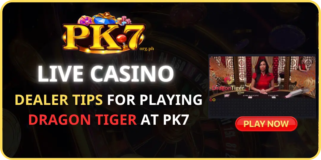 Dealer Tips for Playing Dragon Tiger At PK7
