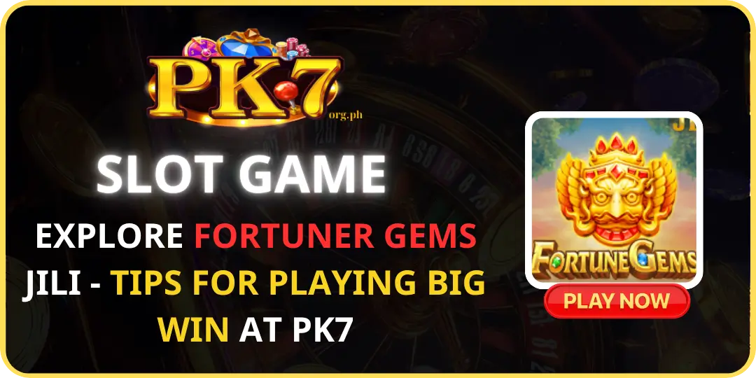 Explore Fortuner Gems JILIi at pk7